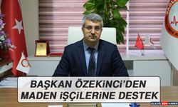 Başkan Özekinci’den Maden İşçilerine Destek