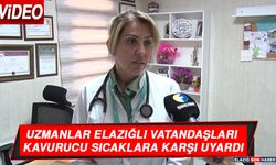 Uzmanlar Elazığlı Vatandaşları Kavurucu Sıcaklara Karşı Uyardı