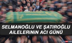 Selmanoğlu ve Şatıroğlu Ailelerinin Acı Günü