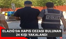 Elazığ’da Hapis Cezası Bulunan 24 Kişi Yakalandı