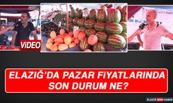 Elazığ’da Pazar Fiyatlarında Son Durum Ne?