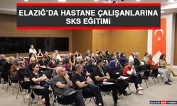 Elazığ’da Hastane Çalışanlarına SKS Eğitimi