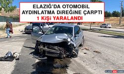 Elazığ’da Otomobil Aydınlatma Direğine Çarptı: 1 Kişi Yaralandı