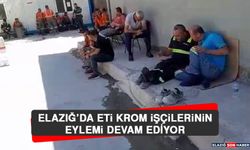 Elazığ’da Eti Krom İşçilerinin Eylemi Devam Ediyor