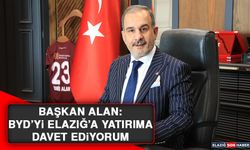 Başkan Alan: BYD’yi Elazığ’a Yatırıma Davet Ediyorum