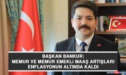 Başkan Bankur: Memur ve Memur Emekli Maaş Artışları Enflasyonun Altında Kaldı