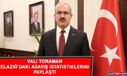 Vali Toraman Elazığ'daki Asayiş İstatistiklerini Paylaştı