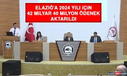 Elazığ’a 2024 Yılı İçin 42 Milyar 40 Milyon Ödenek Aktarıldı