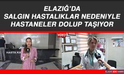 Elazığ’da Salgın Hastalıklar Nedeniyle Hastaneler Dolup Taşıyor