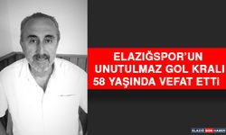 Elazığspor’un Unutulmaz Gol Kralı 58 Yaşında Vefat Etti
