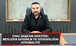 FHGC Başkanı Gürtürk: Mesleğin Saygınlık ve Güvenirliğini Korumalıyız