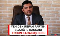 Yeniden Refah Partisi Elazığ İl Başkanı Erhun Karakuş Oldu