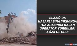 Elazığ’da Hasarlı Bina Yıkımında Toz Arasında Kalan Operatör Yürekleri Ağza Getirdi