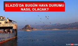 21 Ağustos’ta Elazığ’da Hava Durumu Nasıl Olacak?