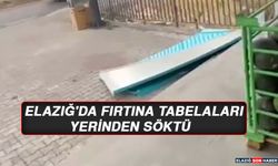 Elazığ'da Fırtına Tabelaları Yerinden Söktü