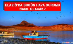 25 Ağustos’ta Elazığ’da Hava Durumu Nasıl Olacak?