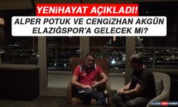 Alper Potuk ve Cengizhan Akgün Elazığspor’a Gelecek Mi?