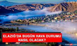 24 Ağustos’ta Elazığ’da Hava Durumu Nasıl Olacak?