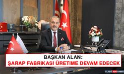 Başkan Alan: Şarap Fabrikası Üretime Devam Edecek