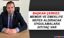 Başkan Çerkez: Memur ve Emekliye Nefes Aldıracak Uygulamalara İhtiyaç Var