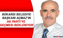 Bükardi Belediye Başkanı Açmaz’ın AK Parti’ye Geçmesi Bekleniyor