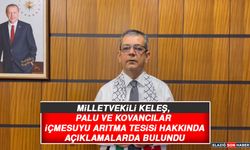 Milletvekili Keleş, Palu ve Kovancılar İçmesuyu Arıtma Tesisi Hakkında Açıklamalarda Bulundu