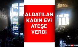 Aldatıldığını Öğrenen Kadın, Evi Ateşe Verdi