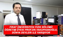 Fırat Üniversitesi Fizik Bölümü Öğretim Üyesi Prof.Dr. Yakuphanoğlu, Dünya Devleri İle Yarışıyor