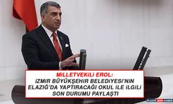 Milletvekili Erol, İzmir Büyükşehir Belediyesi’nin Elazığ’da Yaptıracağı Okul İle İlgili Son Durumu Paylaştı