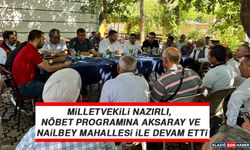 Milletvekili Nazırlı, Nöbet Programına Aksaray ve Nailbey Mahallesi İle Devam Etti