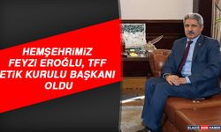 Hemşehrimiz Feyzi Eroğlu TFF Etik Kurulu Başkanı Oldu