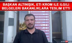 Başkan Altınışık, Eti Krom İle İlgili Belgeleri Bakanlıklara Teslim Etti