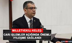 Milletvekili Keleş: Cari İşlemler Açığında Önemli İyileşme Sağlandı