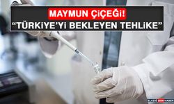 Maymun Çiçeği! “Türkiye’yi Bekleyen Tehlike”