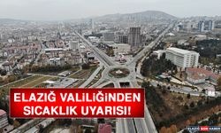 ELAZIĞ VALİLİĞİNDEN SICAKLIK UYARISI!