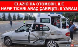 Elazığ’da Otomobil İle Hafif Ticari Araç Çarpıştı: 8 Yaralı