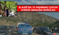 Elazığ’da 16 Yaşındaki Çocuk Girdiği Barajda Boğuldu