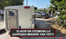 Elazığ’da Otomobille Çarpışan Minibüs Yan Yattı