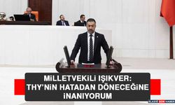 Milletvekili Işıkver: THY’nin Hatadan Döneceğine İnanıyorum