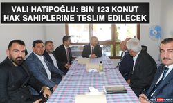 Vali Hatipoğlu: Bin 123 Konut Hak Sahiplerine Teslim Edilecek