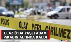 Elazığ’da Yaşlı Adam Pikabın Altında Kaldı