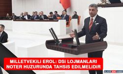 Milletvekili Erol: DSİ Lojmanları Noter Huzurunda Tahsis Edilmelidir