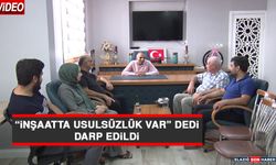 “İnşaatta Usulsüzlük Var” Dedi, Darp Edildi