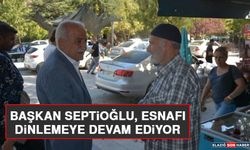 Başkan Septioğlu, Esnafı Dinlemeye Devam Ediyor