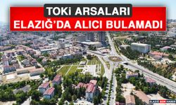 TOKİ Arsaları Elazığ’da Alıcı Bulamadı!