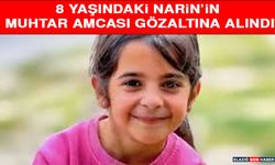 8 yaşındaki Narin'in muhtar amcası gözaltına alındı