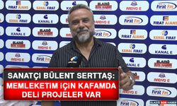 Sanatçı Bülent Serttaş: Memleketim İçin Kafamda Deli Projeler Var