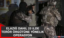 Elazığ Dahil 23 İlde Terör Örgütüne Yönelik Operasyon