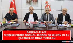 Başkan Alan: Girişimlerimiz Sonucu Cirosu 50 Milyon Olan İşletmeler Muaf Tutuldu