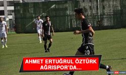 Ahmet Ertuğrul Öztürk Ağrıspor’da…